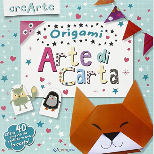 Arte di carta. Origami. Con adesivi. Ediz. illustrata Arte di carta. Origami. Con adesivi. Ediz. illustrata