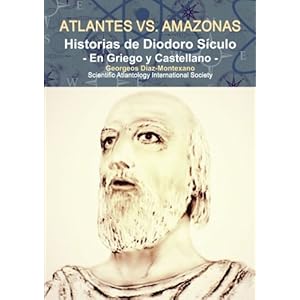 ATLANTES vs. AMAZONAS. Historias de Diodoro Siculo: La Civilización de los Atlantes (Clásicos de la Atlantología Histórico-Científica)