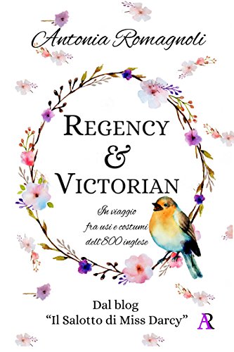 Antonia Romagnoli - Regency & Victorian. In viaggio fra usi e costumi dell’800 inglese (2018)