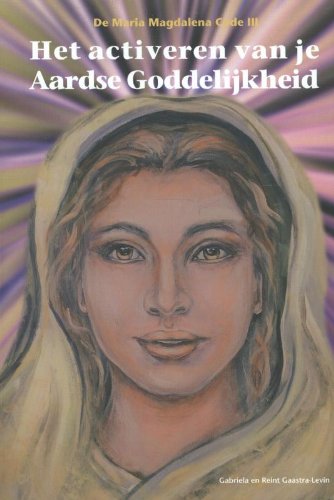 Preisvergleich Produktbild Het activeren van je aardse goddelijkheid: de Maria Magdalena Code III