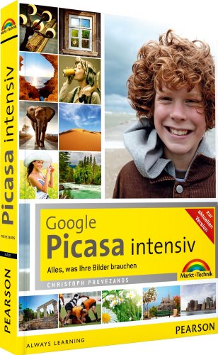 Google Picasa intensiv - Das farbige Praxisbuch zur beliebtesten Bildbearbeitungssoftware: Alles, was Ihre Bilder brauchen (Digital fotografieren)