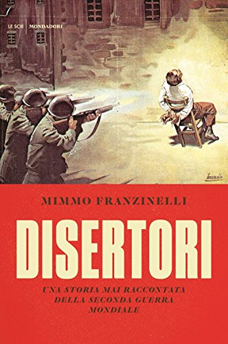 Disertori. Una storia mai raccontata della seconda guerra mondiale Disertori. Una storia mai raccontata della seconda guerra mondiale
