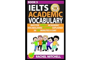 Ielts Academic Vocabulary: Master 1000+ Academic Vocabularies By Topics Explained In 10 Minutes A Day (Book 3)