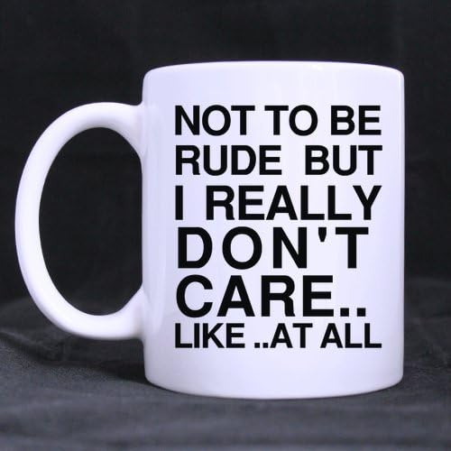 Funny Sarcastic Quotes Mug - Pretty Clean Look Not To Be Rude But I Really Don't Care Coffee Mug or Tea Cup - 11 ounces