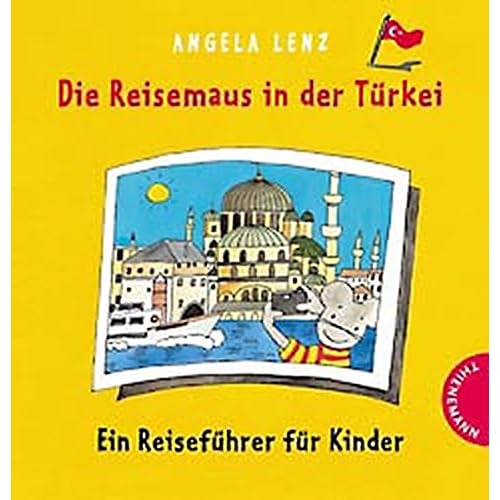 Die Reisemaus in der Türkei: Ein Reiseführer für Kinder. Mit Sprachführer 'Türkisch für Kinder' Die Reisemaus in der Türkei: Ein Reiseführer für Kinder. Mit Sprachführer 'Türkisch für Kinder'