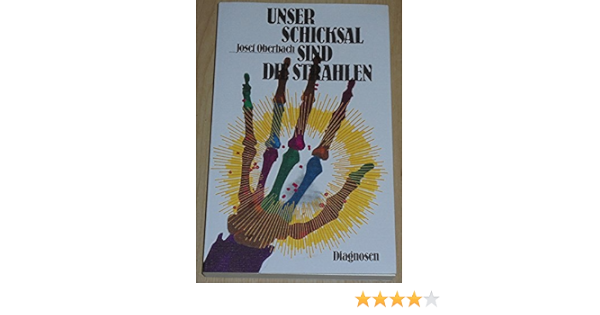 Unser Schicksal Sind Die Strahlen Der Mensch Und Sein Strahlender Lebensraum Amazon De Oberbach Josef Bucher