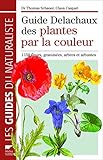 Guide Delachaux des plantes par la couleur : 1 150 fleurs, graminées, arbres et arbustes