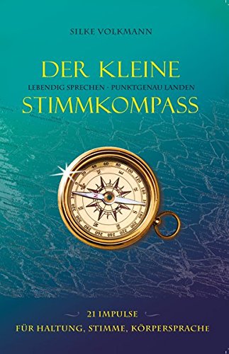 Download Der kleine Stimmkompass. Lebendig sprechen - punktgenau landen: 21 Impulse fuer Stimme, Sprechen, Koerpersprache Download Der kleine Stimmkompass. Lebendig sprechen - punktgenau landen: 21 Impulse fuer Stimme, Sprechen, Koerpersprache