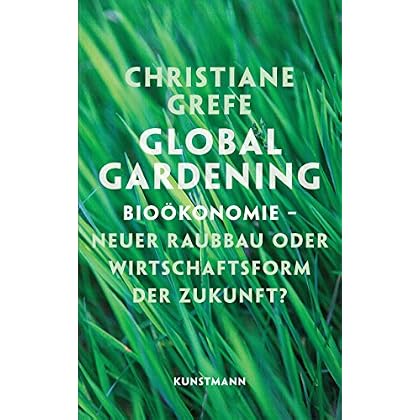 [PDF] Download Global Gardening: Bioökonomie - Neuer Raubbau oder Wirtschaftsform der Zukunft? Kostenlos