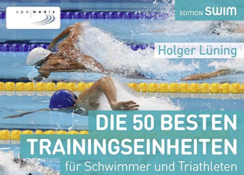 Download Die 50 besten Trainingseinheiten für Schwimmer und Triathleten Download Die 50 besten Trainingseinheiten für Schwimmer und Triathleten