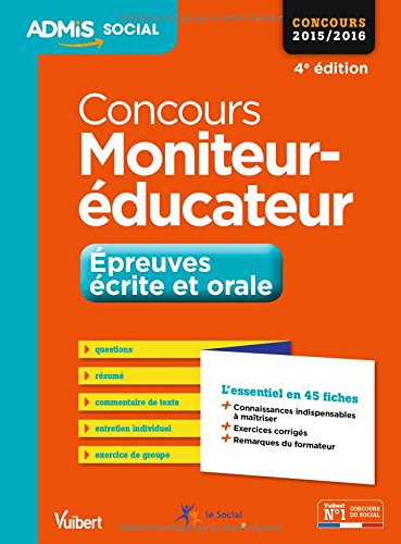 Concours Moniteur-éducateur - Épreuves écrite et orale - L'essentiel en 45 fiches - Concours 2015-2016 Concours Moniteur-éducateur - Épreuves écrite et orale - L'essentiel en 45 fiches - Concours 2015-2016