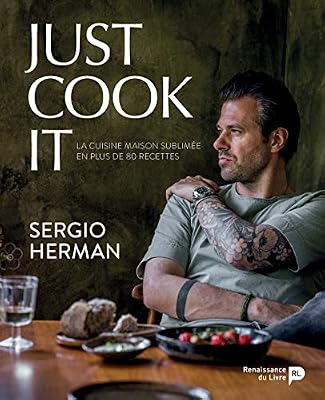 RENAISSANCE DU Just Cook It - la Cuisine Maison Sublimee en Plus de 80 Recettes