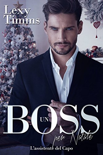 Lexy Timms - L'Assistente del Capo 11. Un Boss per Natale (2017)