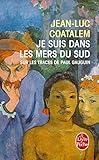 Je suis dans les mers du sud : sur les traces de Paul Gauguin