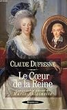 Le coeur de la reine : L'impossible amour de Marie-Antoinette