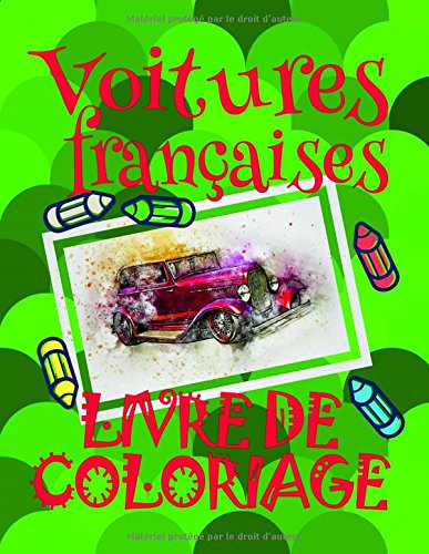 Livre de Coloriage Voitures françaises ✎: Voitures Livre de Coloriage pour les enfants 4-9 ans! ✌ (Livre de Coloriage Voitures françaises - A SERIES OF COLORING BOOKS)