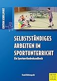 Selbstständiges Arbeiten im Sportunterricht: Ein Sportmethodenhandbuch by 