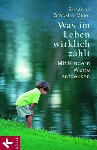 Download Was im Leben wirklich zählt: Mit Kindern Werte entdecken Download Was im Leben wirklich zählt: Mit Kindern Werte entdecken