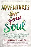 Adventures for Your Soul: 21 Ways to Transform Your Habits and Reach Your Full Potential by 
