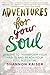 Adventures for Your Soul: 21 Ways to Transform Your Habits and Reach Your Full Potential by 