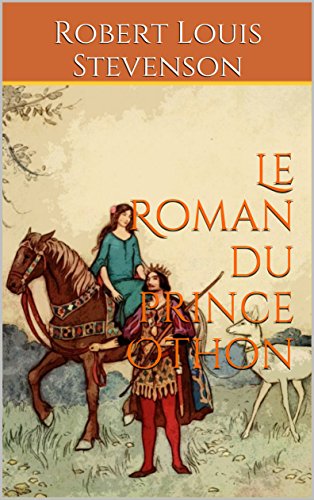 Le Roman du prince Othon: (en 3 livres, avec dédicace du traducteur) Littérature philosophique sur la comédie du pouvoir, livre de R. L. Stevenson