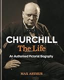 Churchill: The Life: An authorised pictorial biography by