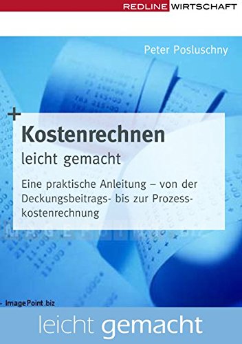 Download Kostenrechnen leicht gemacht: Eine praktische Anleitung - von der Deckungsbeitrags- bis zur Prozesskostenrechnung Download Kostenrechnen leicht gemacht: Eine praktische Anleitung - von der Deckungsbeitrags- bis zur Prozesskostenrechnung
