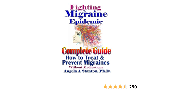 Fighting The Migraine Epidemic Complete Guide How To Treat Prevent Migraines Without Medicines Ebook Stanton Angela Amazon In Kindle Store Fighting The Migraine Epidemic Complete Guide How To Treat Prevent Migraines Without Medicines Ebook Stanton Angela Amazon In Kindle Store