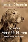 Animals Make Us Human: Creating the Best Life for Animals Animals Make Us Human: Creating the Best Life for Animals