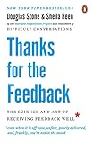 Thanks for the Feedback: The Science and Art of Receiving Feedback Well by 