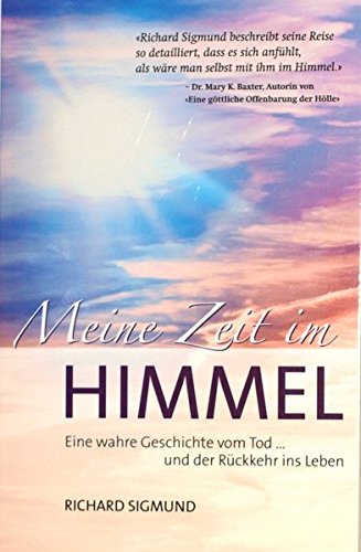 Download Meine Zeit im Himmel: Eine wahre Geschichte vom Sterben und der Rückkehr ins Leben