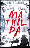 Mathilda: Thriller by Oliver Pätzold