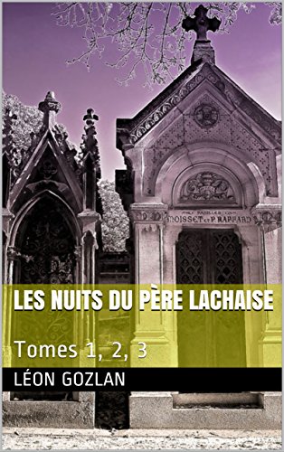 Les Nuits du Père Lachaise: Tomes 1, 2, 3