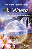 Tiki Waena: Der innere Seelengarten by Jeanne Ruland, Sabrina Dengel