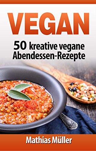 Download Vegan: 50 kreative vegane Abendessen-Rezepte Download Vegan: 50 kreative vegane Abendessen-Rezepte
