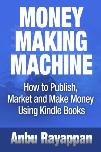 Money Making Machine - How To Publish, Market and Make Money Using Kindle Books (English Edition)