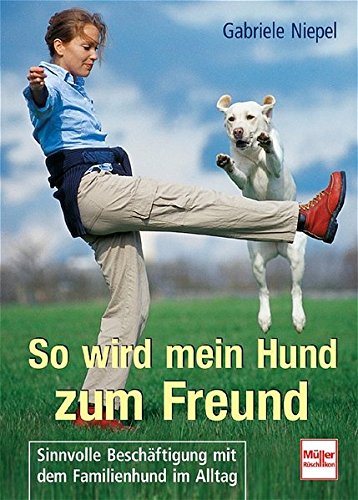 Download So wird mein Hund zum Freund: Sinnvolle Beschäftigung mit dem Familienhund im Alltag Download So wird mein Hund zum Freund: Sinnvolle Beschäftigung mit dem Familienhund im Alltag