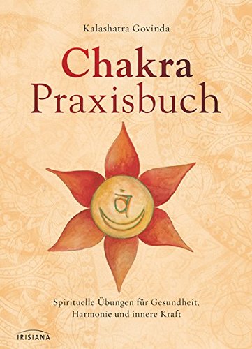 Download Chakra-Praxisbuch: Spirituelle Übungen für Gesundheit, Harmonie und innere Kraft