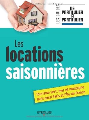 Les locations saisonnières: Tourisme vert, mer et montagne mais aussi Paris et l'île de France.