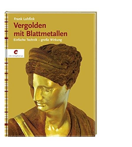 Preisvergleich Produktbild Vergolden mit Blattmetallen: Einfache Technik - große Wirkung