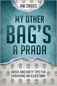 My Other Bag S A Prada Quick And Dirty Tips For Surviving An Ileostomy Amazon Co Uk Cross A W Books