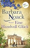 Bücher Neuerscheinungen 2022 - Eine Handvoll Glück: JETZT BILLIGER KAUFEN von Barbara Noack