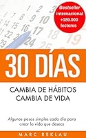 30 Días - Cambia de hábitos, cambia de vida: Algunos pasos simples cada día para crear la vida que deseas (Hábitos que...