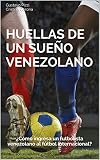 Huellas de un sueño venezolano: ¿Cómo ingresa un futbolista venezolano...