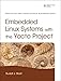 Embedded Linux Systems with the Yocto Project (Prentice Hall Open Source Software Development) by Rudolf J. Streif