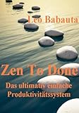 Zen To Done (Das ultimativ einfache Produktivitätssystem) by Leo Babauta