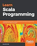 Learn Scala Programming: A comprehensive guide covering functional and reactive programming with Scala 2.13, Akka, and Lagom (English Edition) by Slava Schmidt