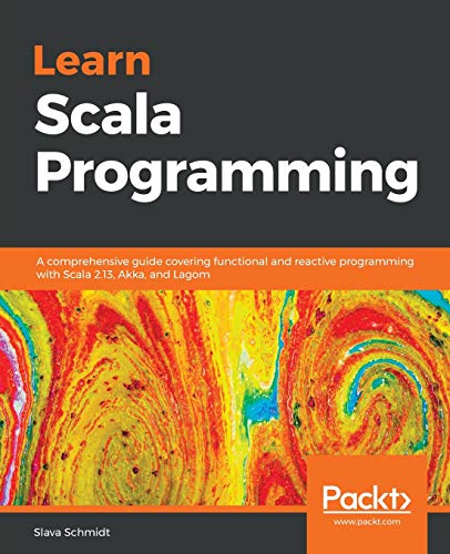 Learn Scala Programming: A comprehensive guide covering functional and reactive programming with Scala 2.13, Akka, and Lagom (English Edition)