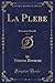 La Plebe, Vol. 1: Romanzo Sociale (Classic Reprint) - Vittorio Bersezio