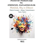 Pozitif Psikoloji ve Zihinsel Dayanıklılık: Mutluluk, Akış ve Zihinset
